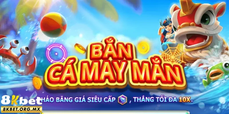 Bắn cá phát tài 8Kbet